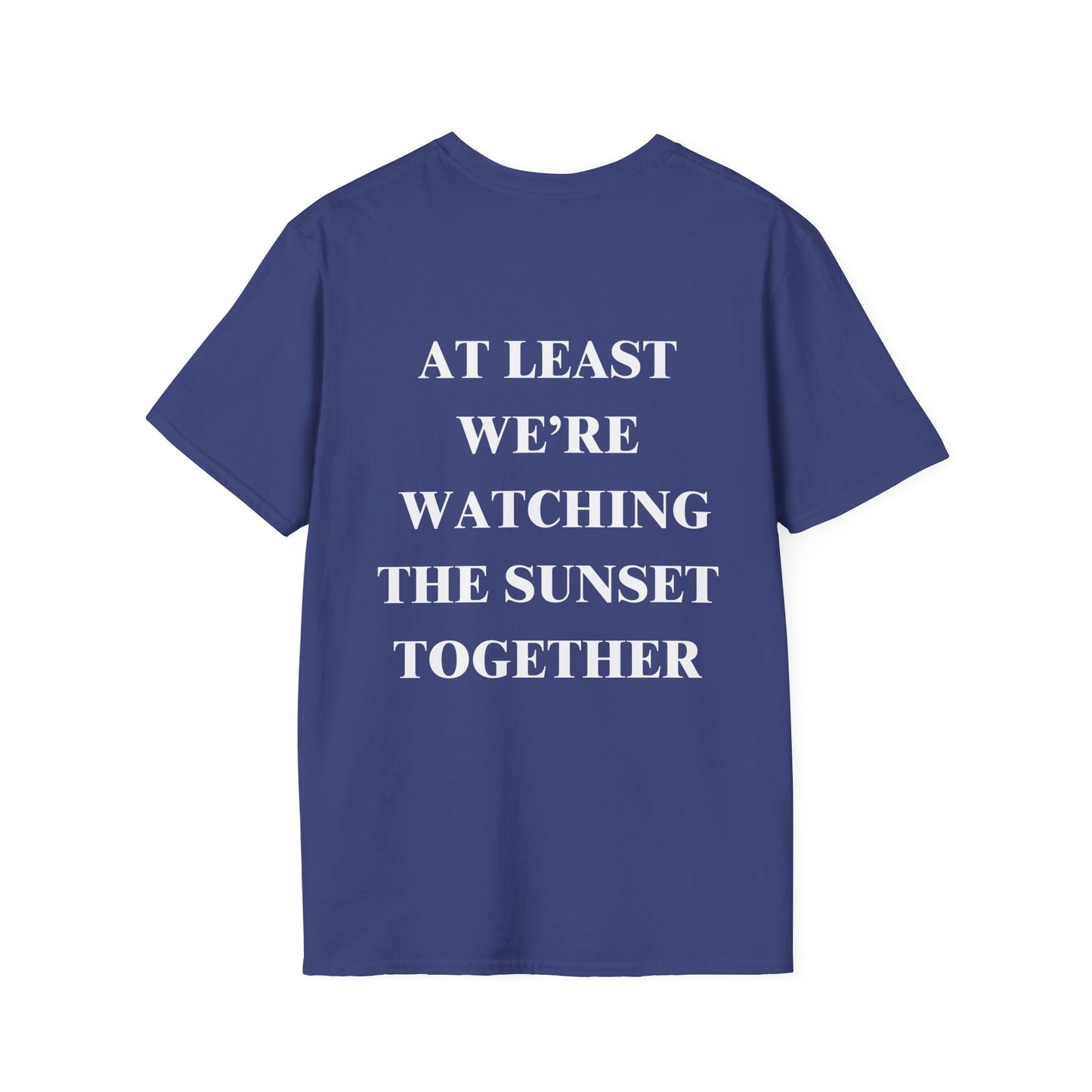 At Least We're Watching The Sunset Together Tshirt