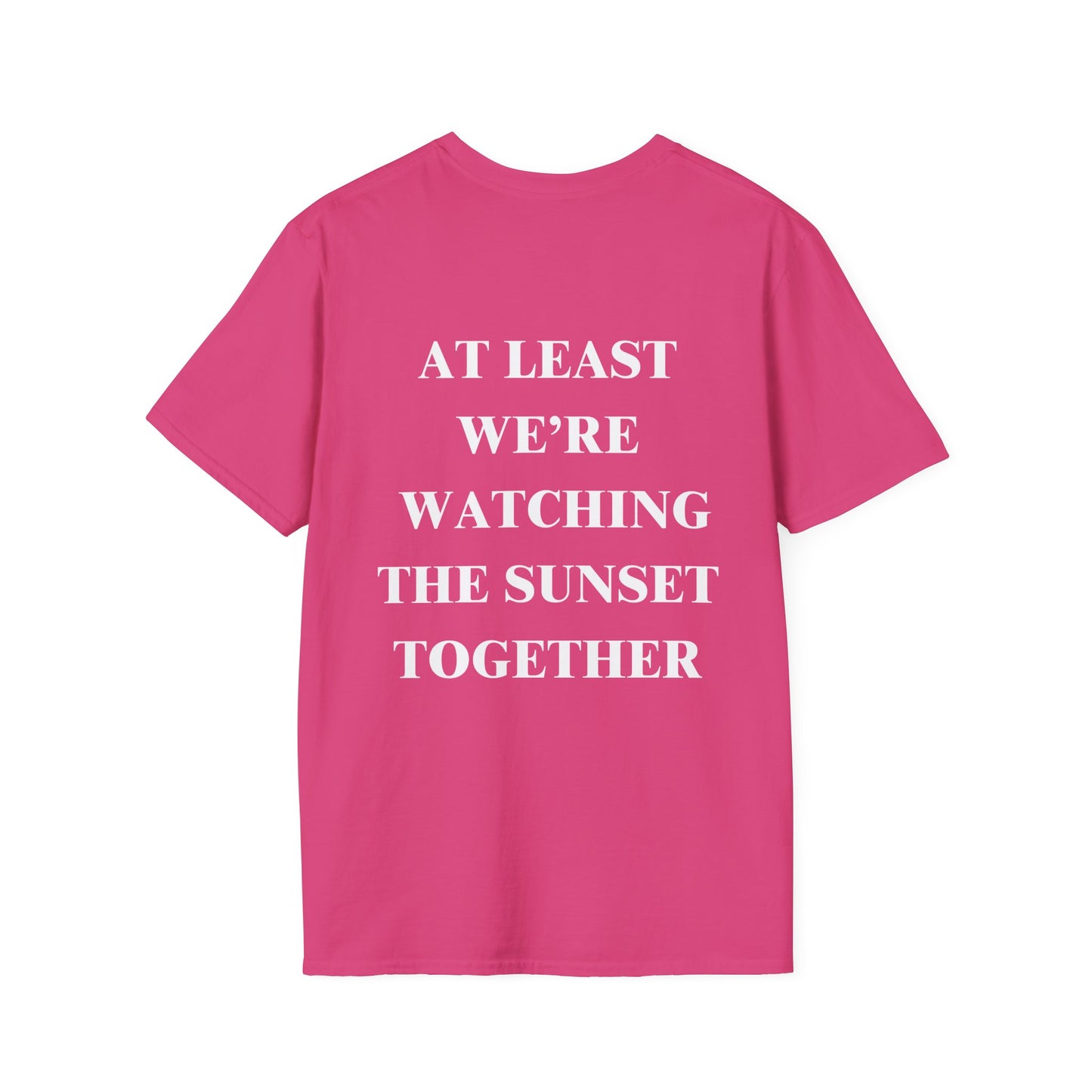 At Least We're Watching The Sunset Together Tshirt