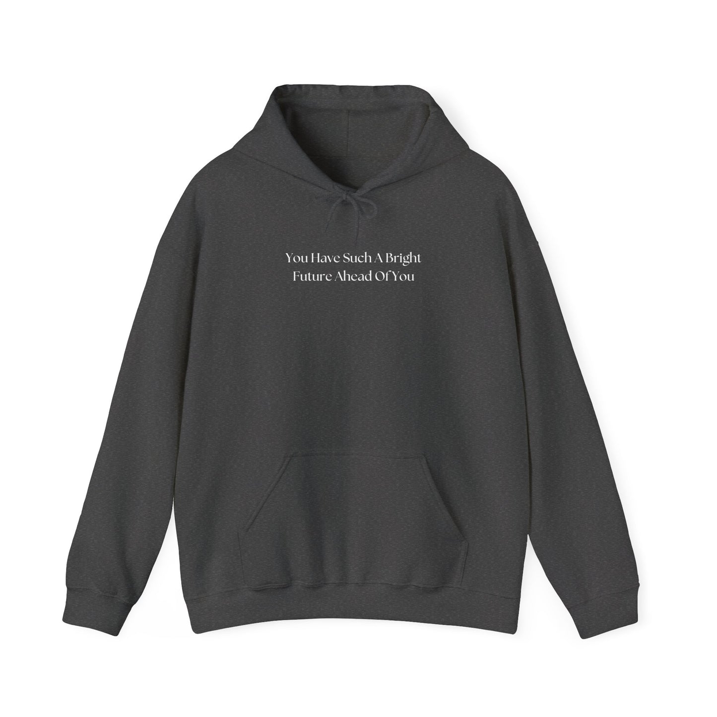 You Have Such A Bright Future Ahead Of You Hoodie