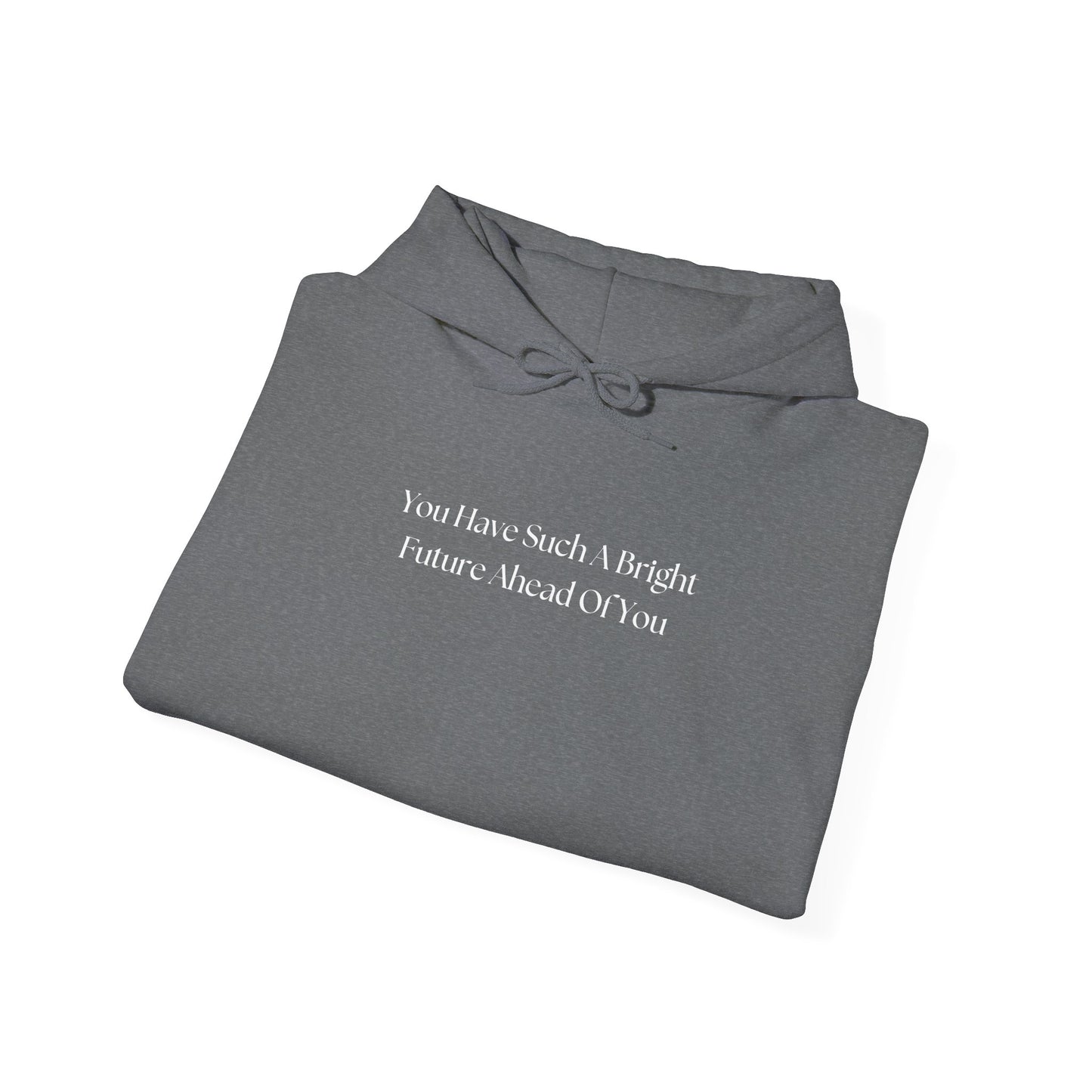 You Have Such A Bright Future Ahead Of You Hoodie