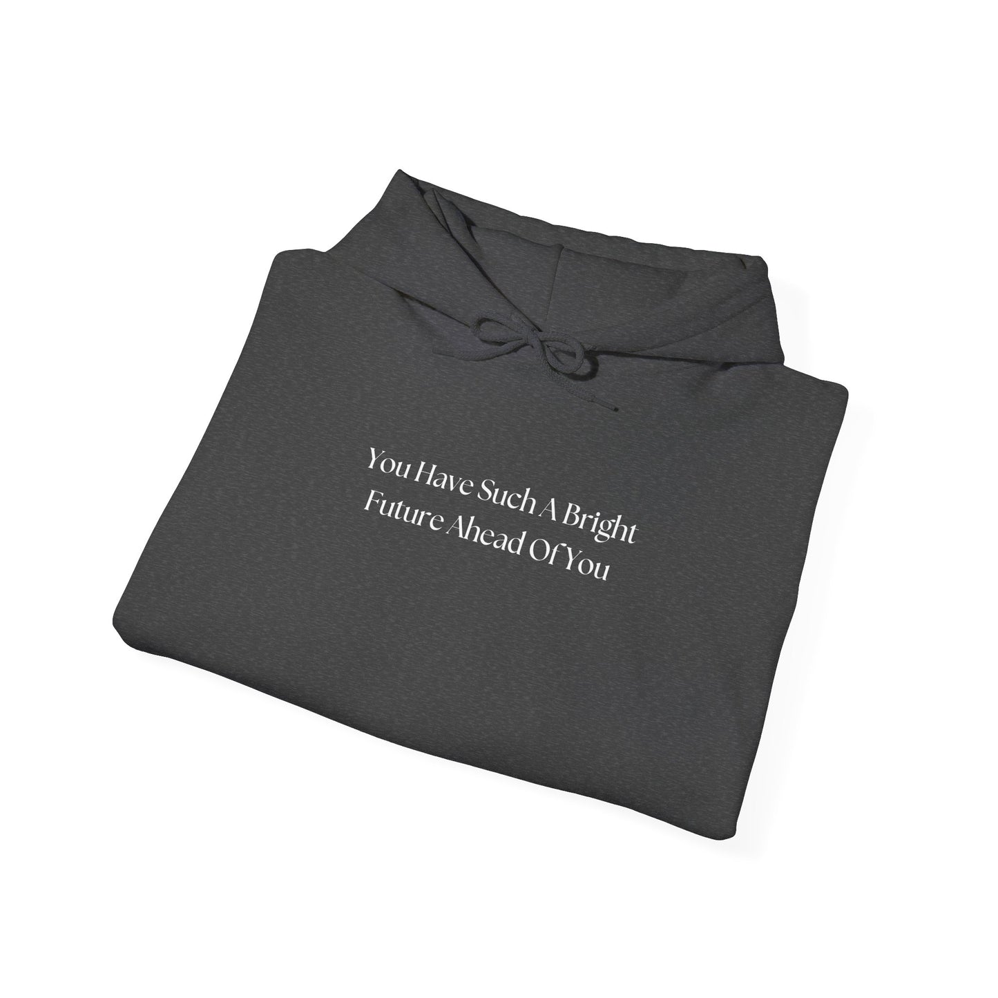You Have Such A Bright Future Ahead Of You Hoodie