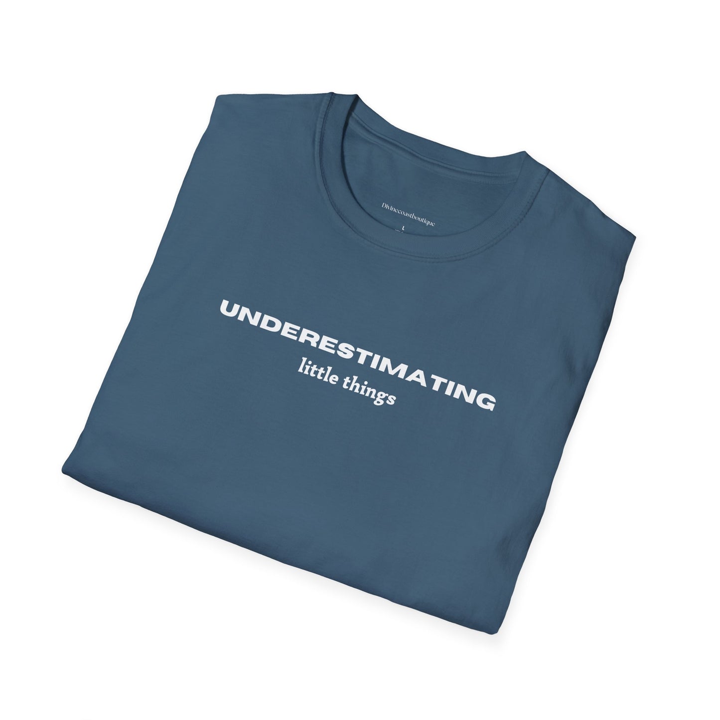 Underestimating Little Things Tshirt