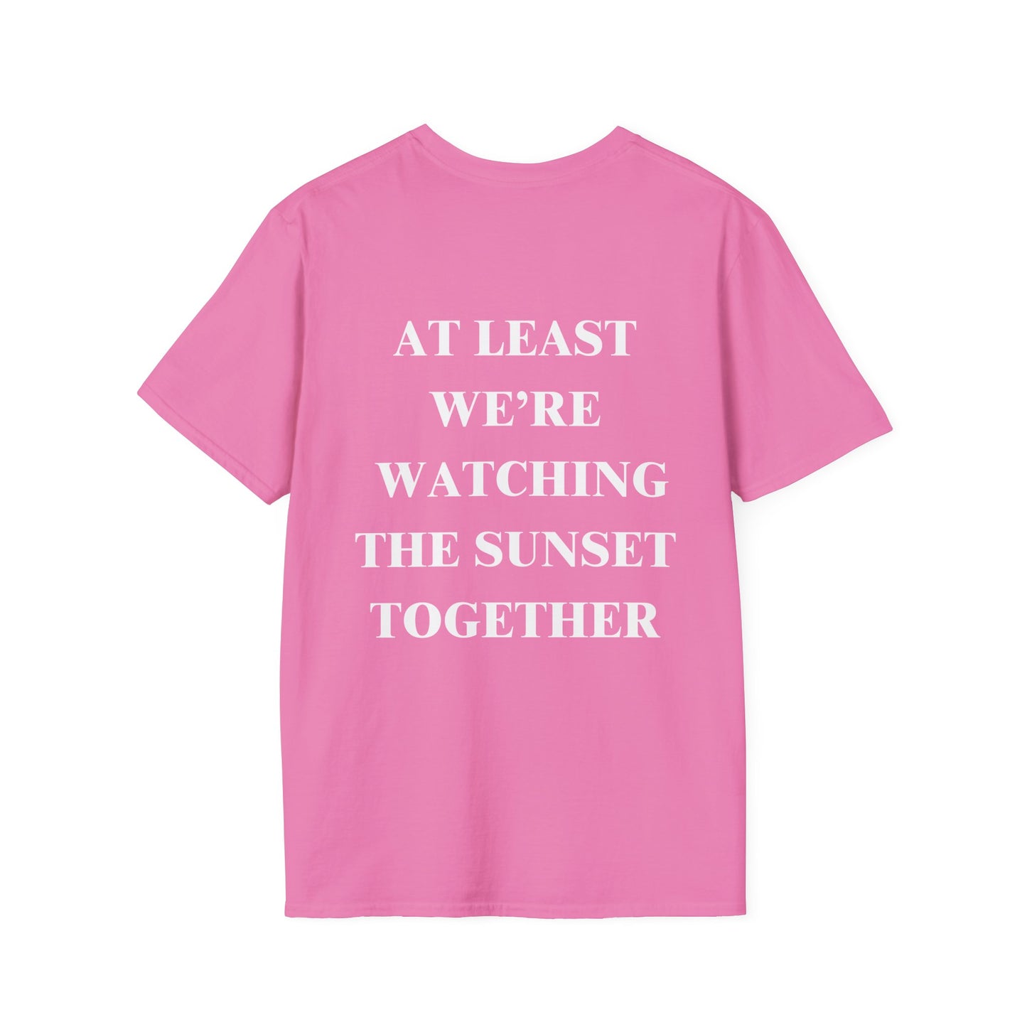 At Least We're Watching The Sunset Together Tshirt