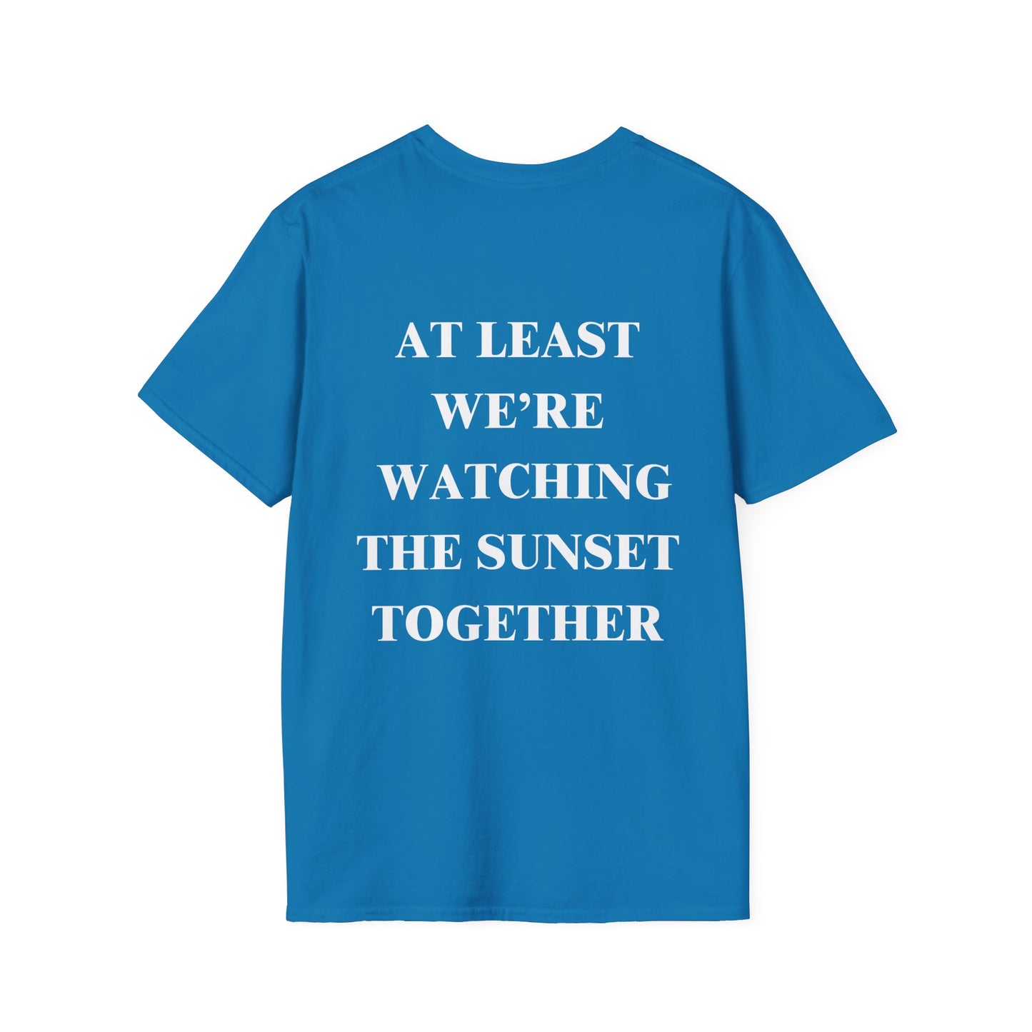 At Least We're Watching The Sunset Together Tshirt
