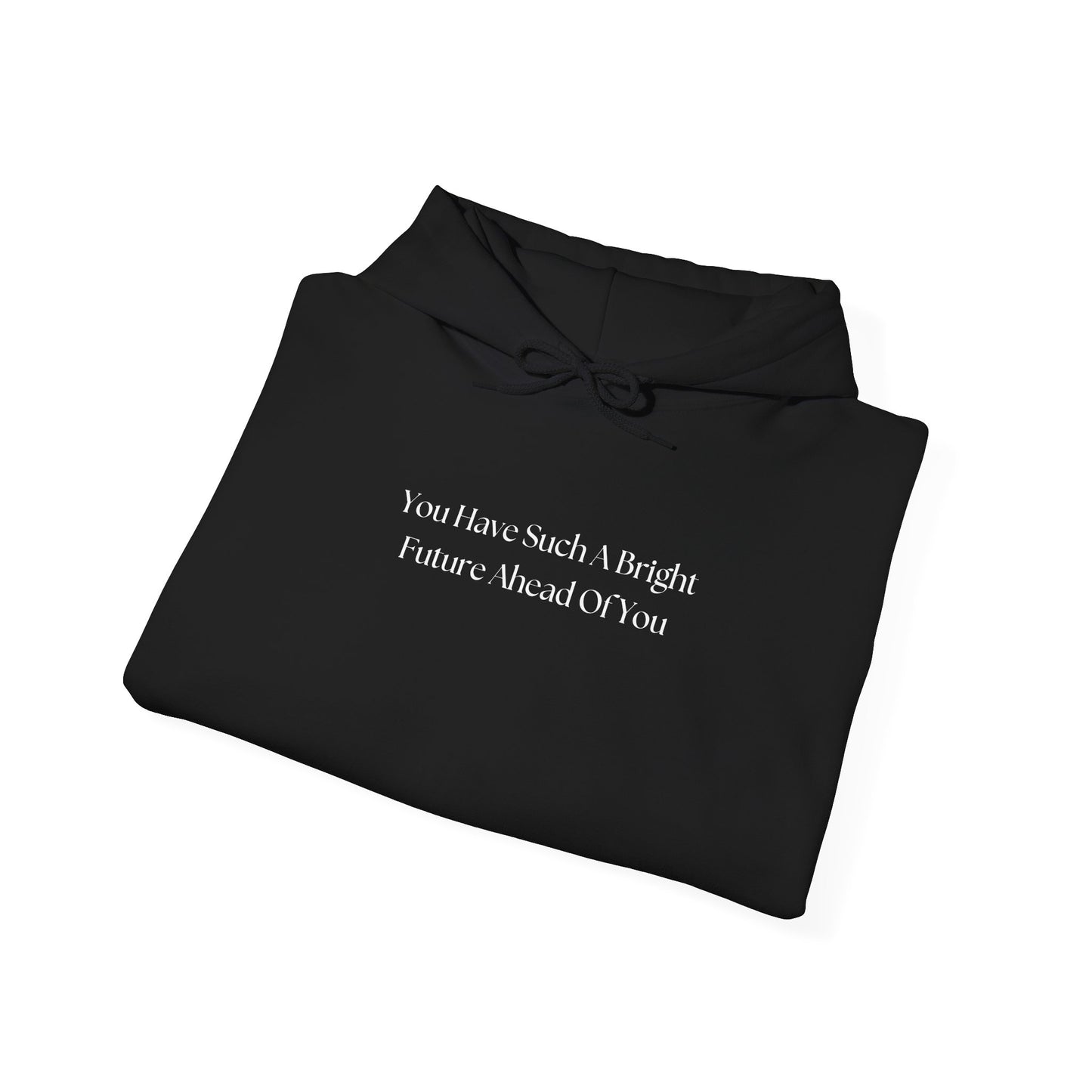 You Have Such A Bright Future Ahead Of You Hoodie
