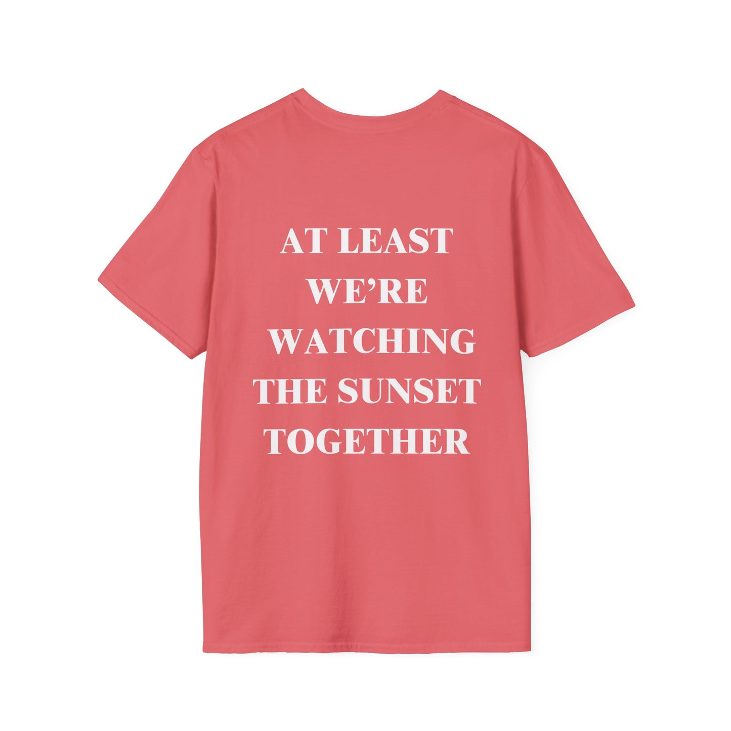 At Least We're Watching The Sunset Together Tshirt
