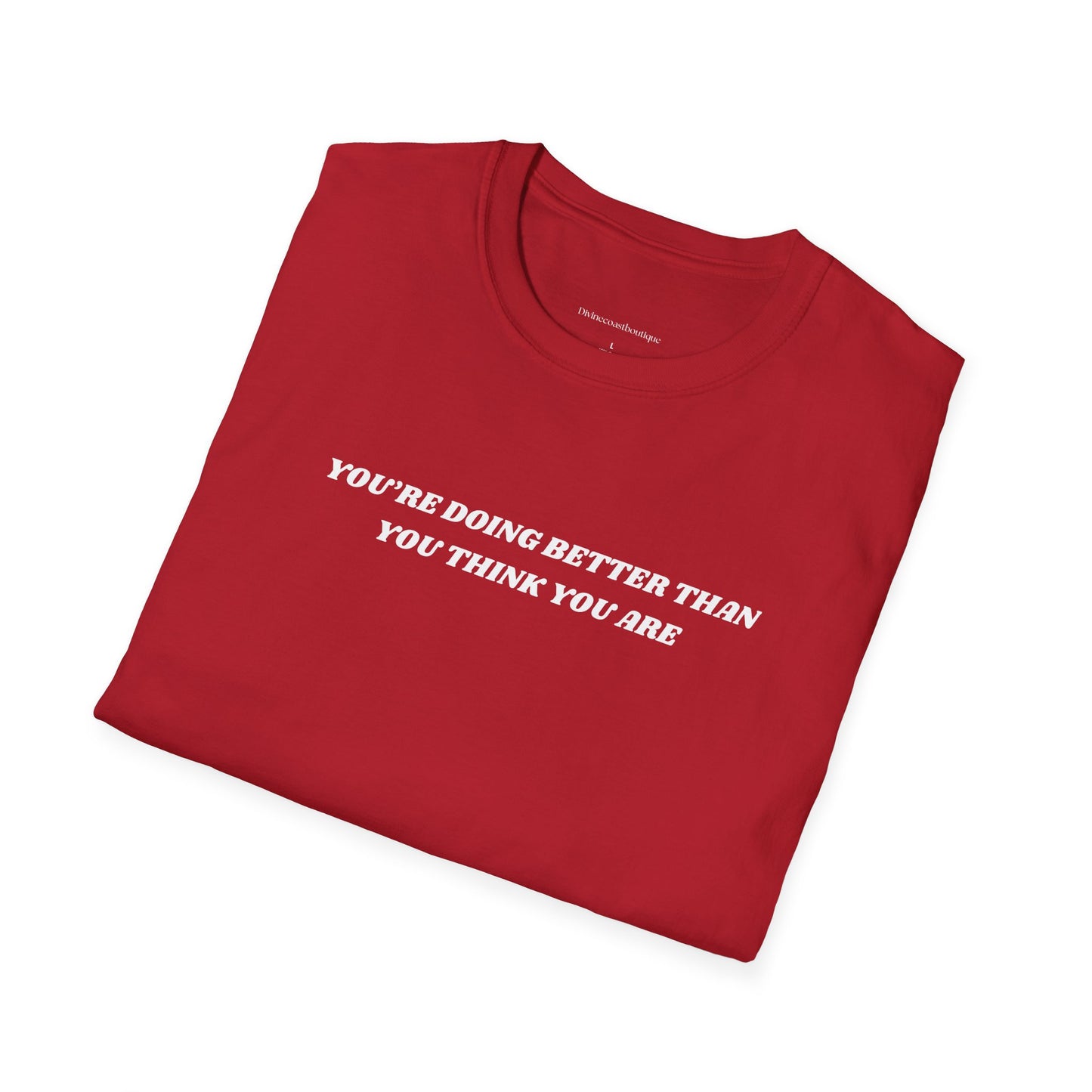 You're Doing Better Than You Think You Are Tshirt