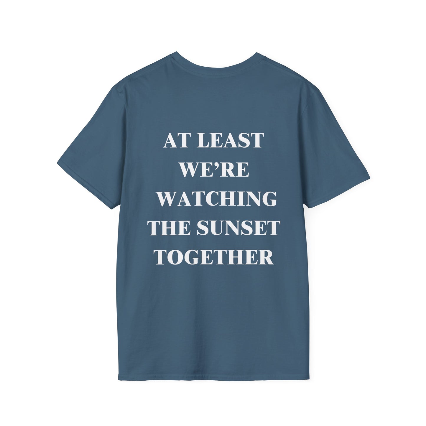 At Least We're Watching The Sunset Together Tshirt