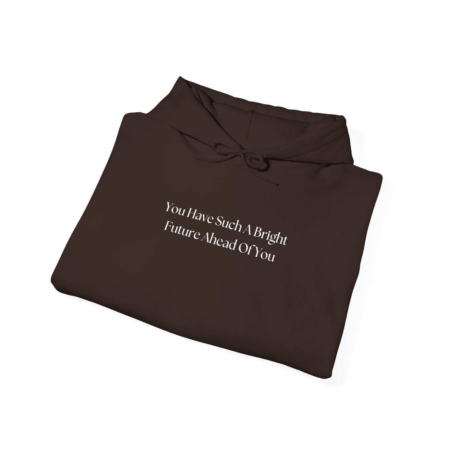 You Have Such A Bright Future Ahead Of You Hoodie