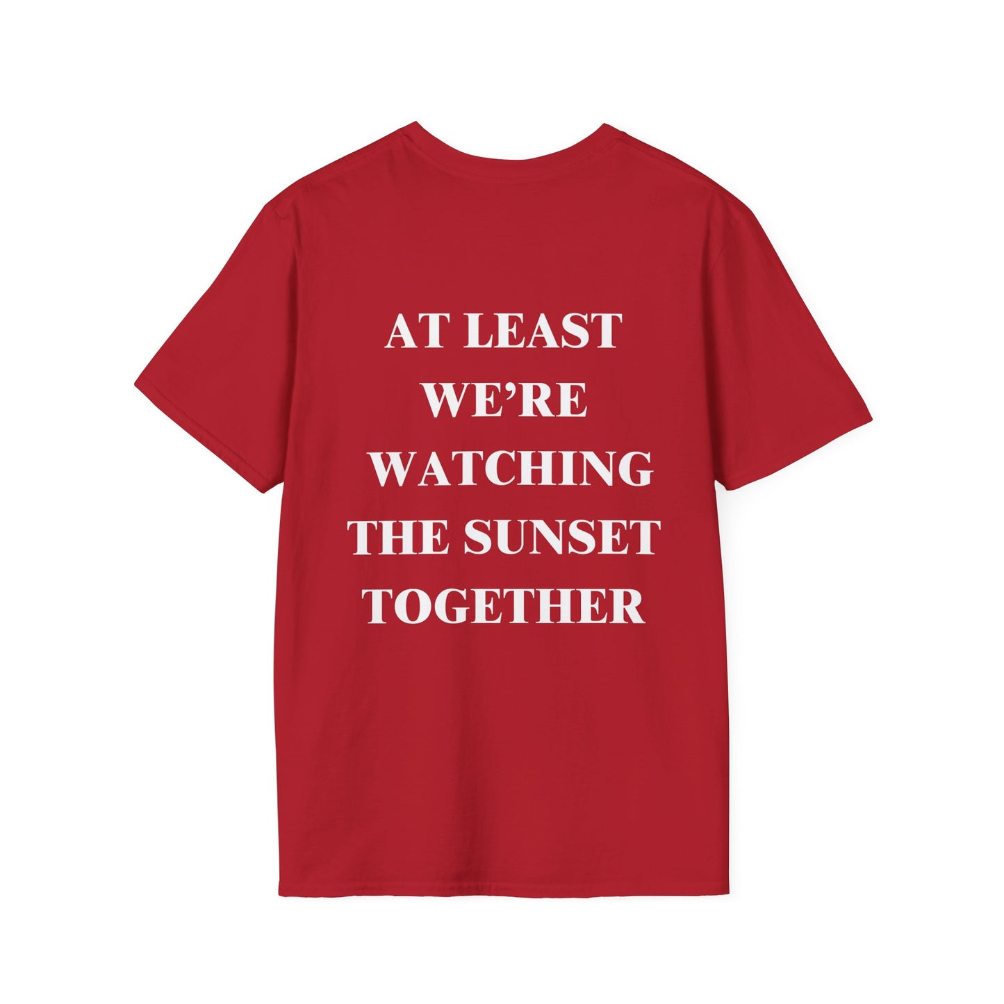 At Least We're Watching The Sunset Together Tshirt