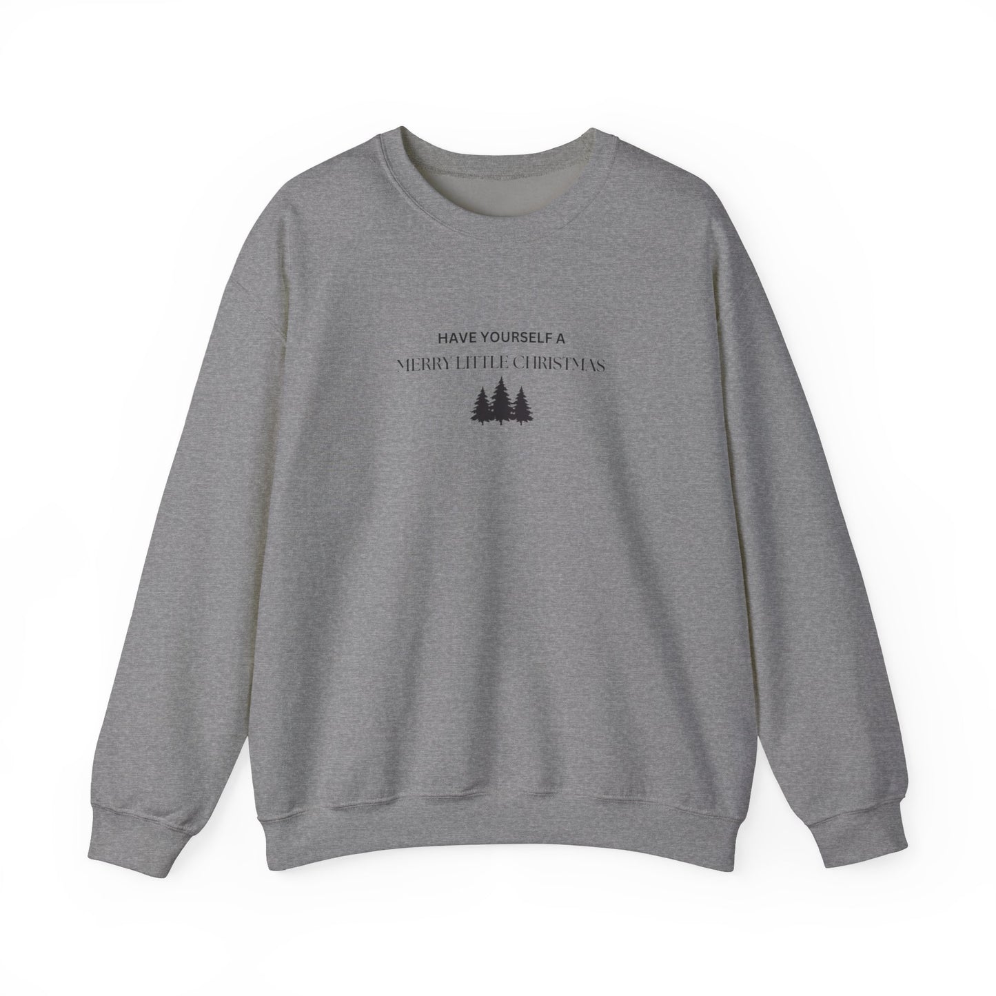 Have Yourself A Merry Little Christmas Crewneck